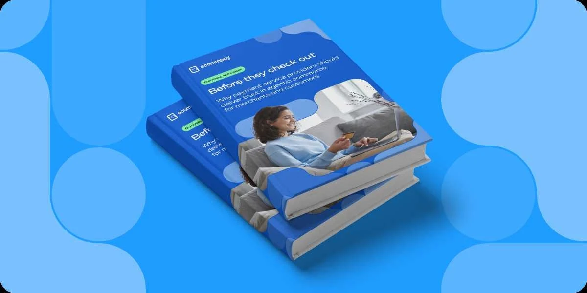 Ecommpay: Agentic winners will be determined by Trust not Tech